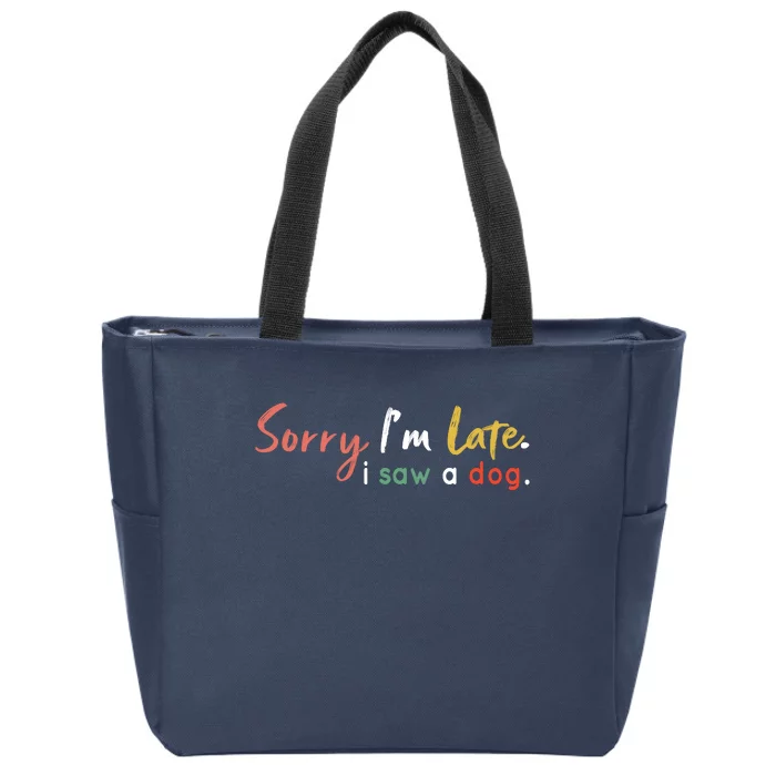 Funny Puppy Lover Dog Owner Quote Sorry IM Late I Saw A Dog Zip Tote Bag