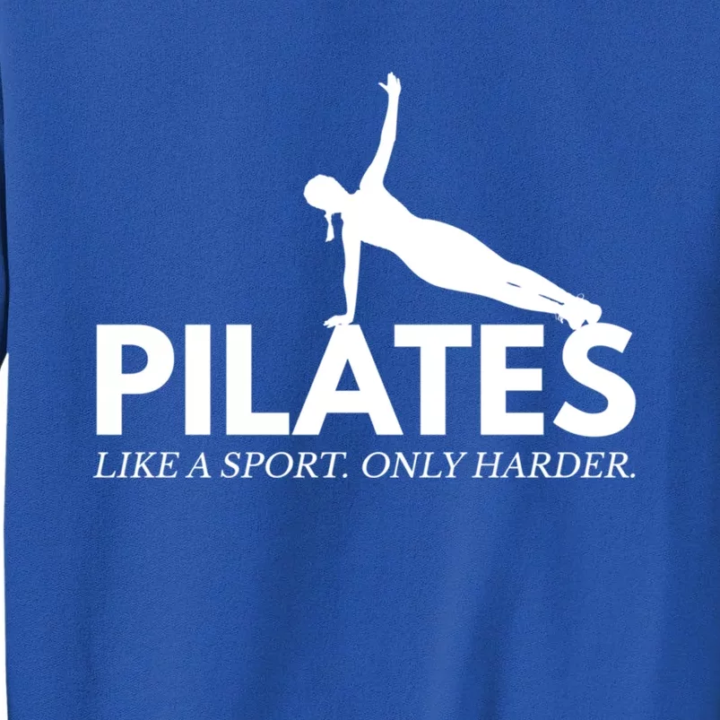 Funny Pilates Like A Sport Only Harder Great Gift Tall Sweatshirt