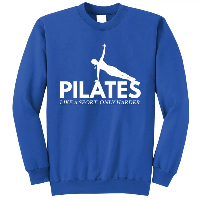 Funny Pilates Like A Sport Only Harder Great Gift Tall Sweatshirt