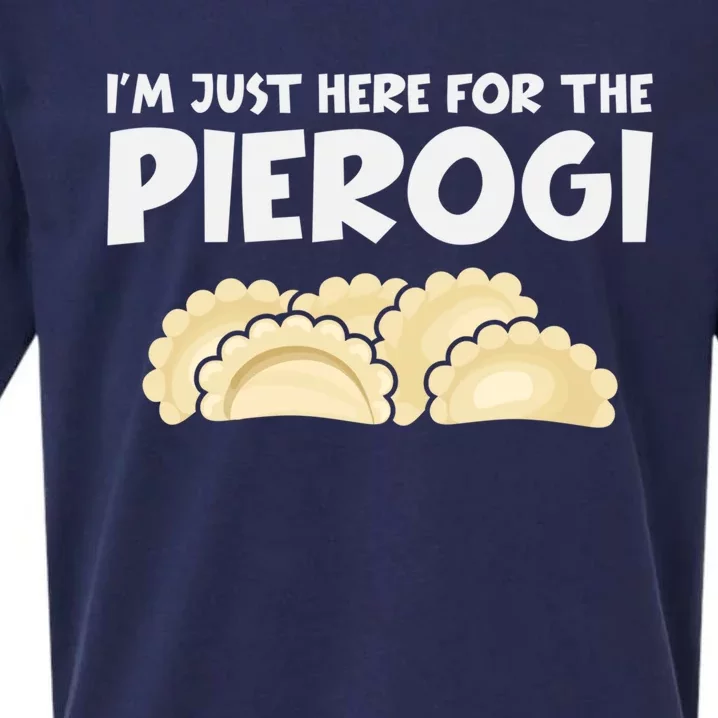 Funny Pierogi Lover I'm Just Here For The Pierogi Gift Sueded Cloud Jersey T-Shirt