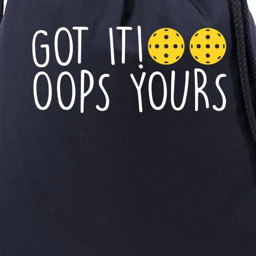 Funny Pickleball Lovers Got It Oops Yours Gift Drawstring Bag