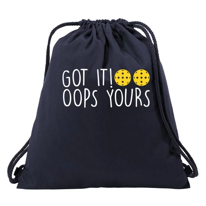 Funny Pickleball Lovers Got It Oops Yours Gift Drawstring Bag