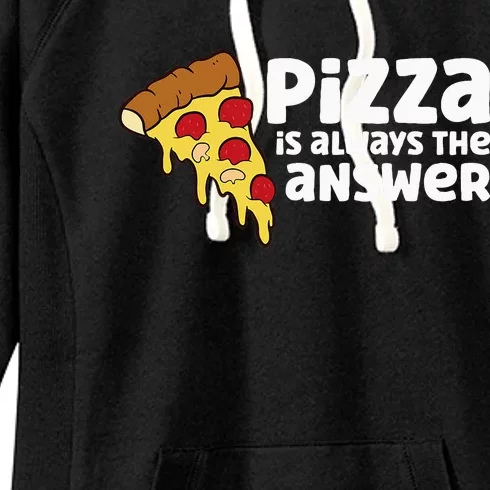 Funny Pizza Lover Pizza Is Always The Answer Women's Fleece Hoodie