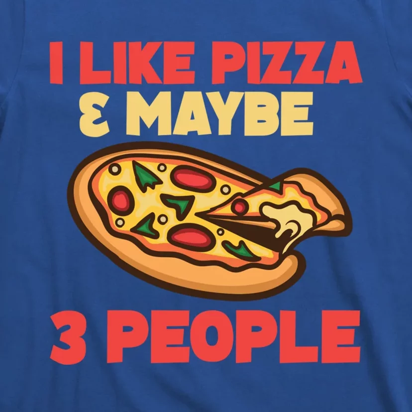 Funny Pizza Lover Gift Cool I Like Pizza And Maybe 3 People Gift T-Shirt