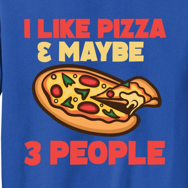 Funny Pizza Lover Gift Cool I Like Pizza And Maybe 3 People Gift Tall Sweatshirt