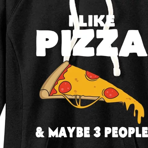 Funny Pizza Lover Gift Cool I Like Pizza And Maybe 3 People Gift Women's Fleece Hoodie