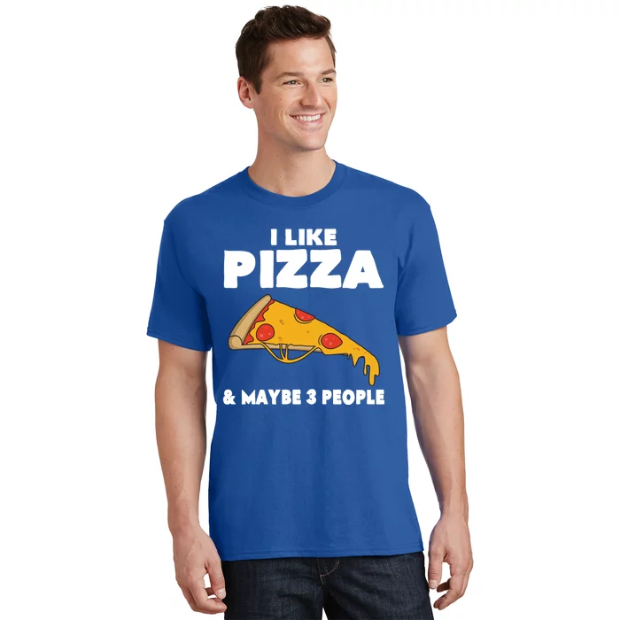 Funny Pizza Lover Gift Cool I Like Pizza And Maybe 3 People Gift T-Shirt