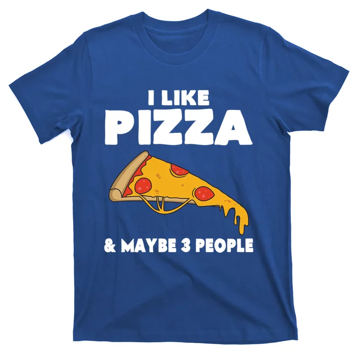 Funny Pizza Lover Gift Cool I Like Pizza And Maybe 3 People Gift T-Shirt