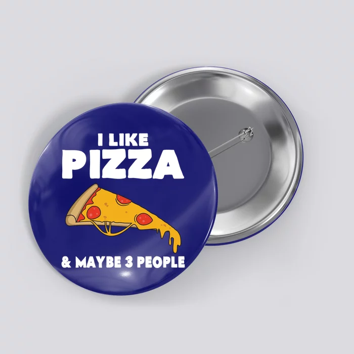 Funny Pizza Lover Gift Cool I Like Pizza And Maybe 3 People Gift Button