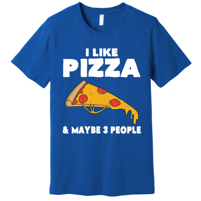 Funny Pizza Lover Gift Cool I Like Pizza And Maybe 3 People Gift Premium T-Shirt