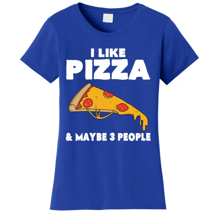 Funny Pizza Lover Gift Cool I Like Pizza And Maybe 3 People Gift Women's T-Shirt