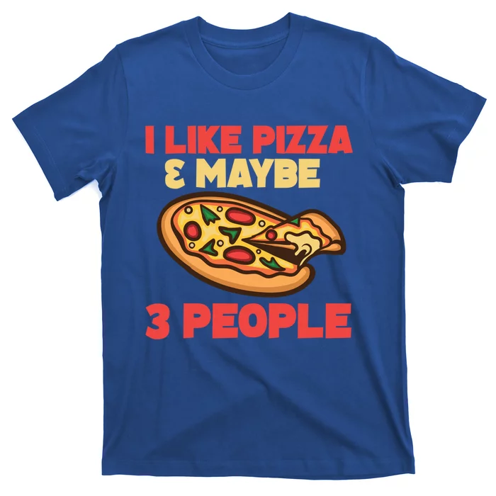 Funny Pizza Lover Gift Cool I Like Pizza And Maybe 3 People Gift T-Shirt