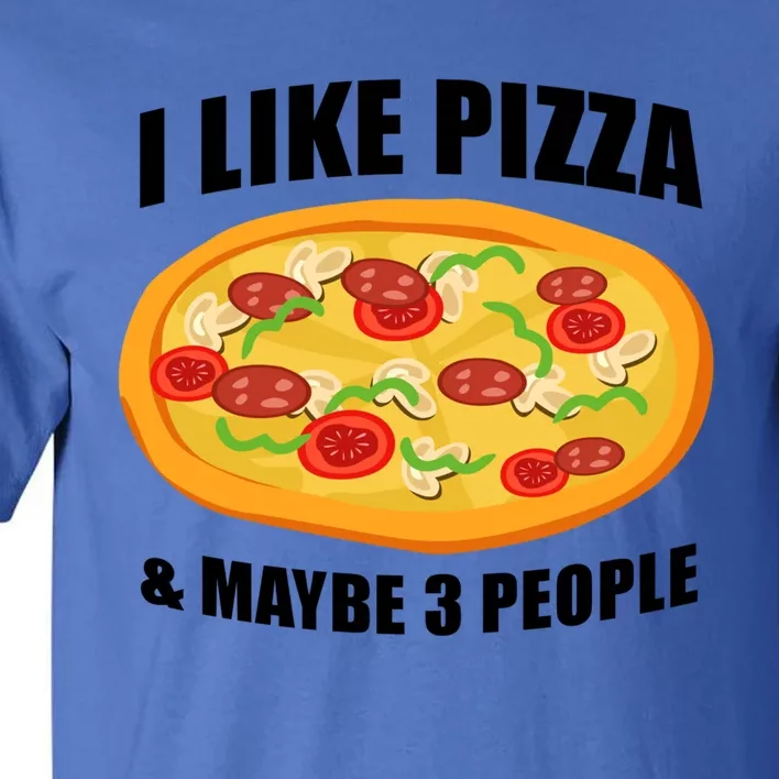 Funny Pizza Lover Gift Cool I Like Pizza And Maybe 3 People Gift Tall T-Shirt