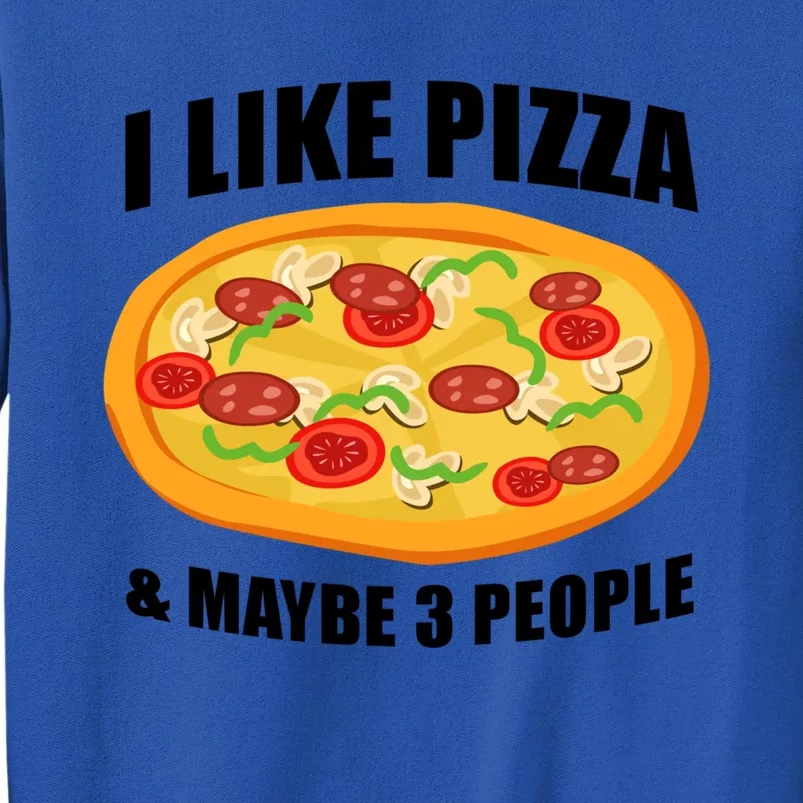 Funny Pizza Lover Gift Cool I Like Pizza And Maybe 3 People Gift Tall Sweatshirt