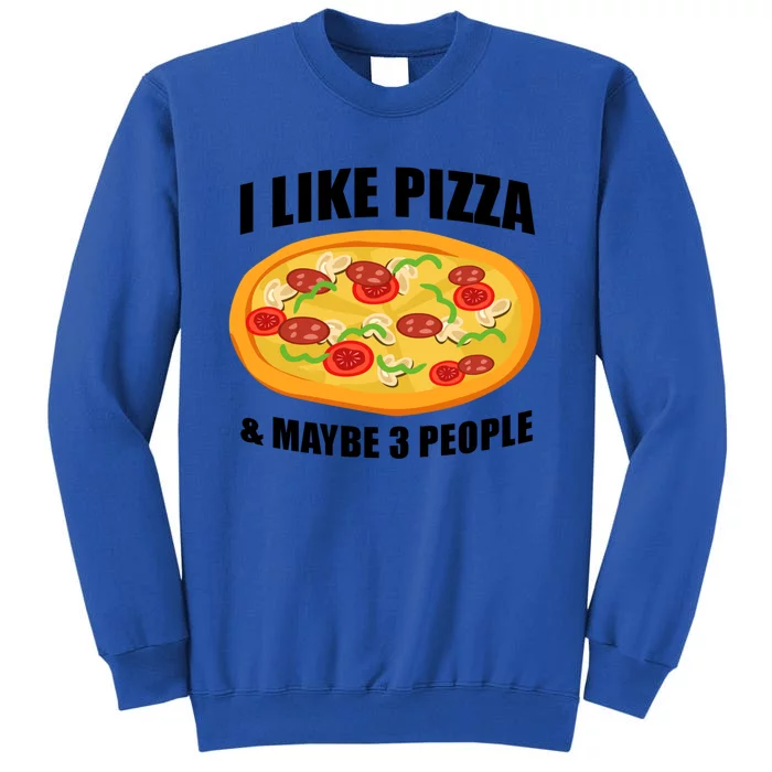 Funny Pizza Lover Gift Cool I Like Pizza And Maybe 3 People Gift Tall Sweatshirt