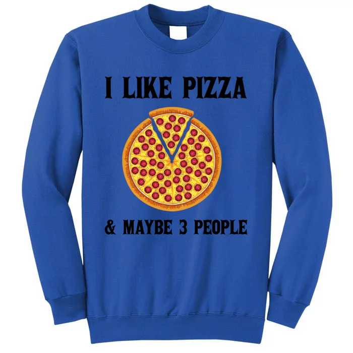 Funny Pizza Lover Gift Cool I Like Pizza And Maybe 3 People Gift Tall Sweatshirt