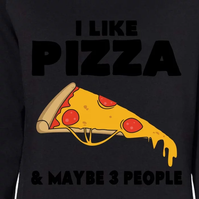 Funny Pizza Lover Gift Cool I Like Pizza And Maybe 3 People Cool Gift Womens California Wash Sweatshirt