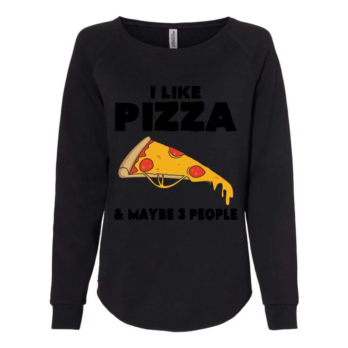 Funny Pizza Lover Gift Cool I Like Pizza And Maybe 3 People Cool Gift Womens California Wash Sweatshirt