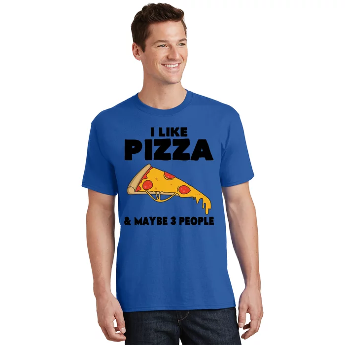 Funny Pizza Lover Gift Cool I Like Pizza And Maybe 3 People Cool Gift T-Shirt