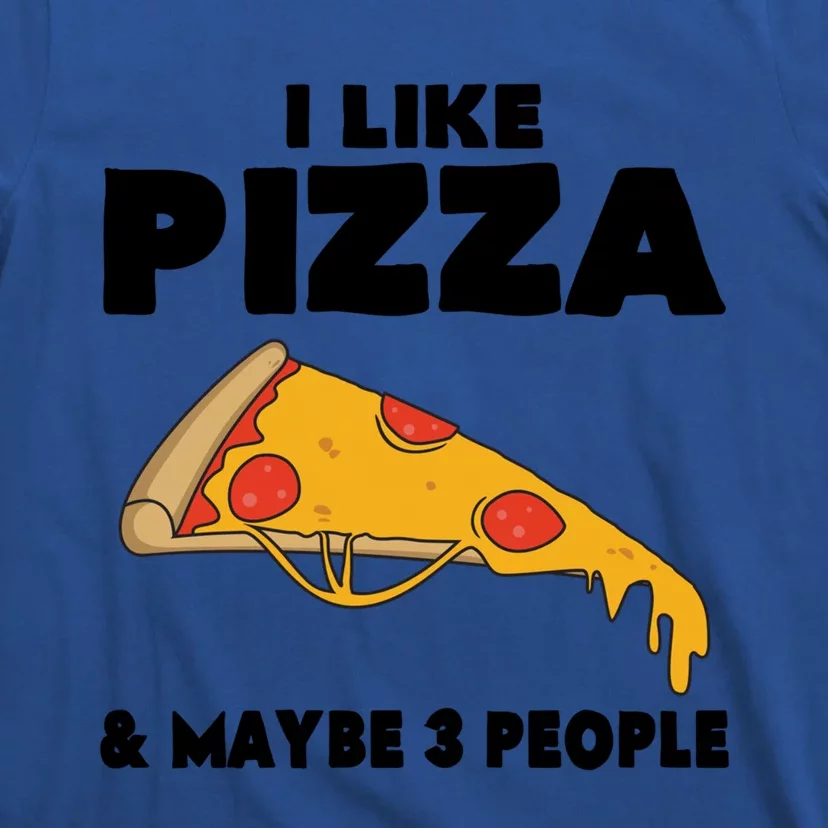 Funny Pizza Lover Gift Cool I Like Pizza And Maybe 3 People Cool Gift T-Shirt