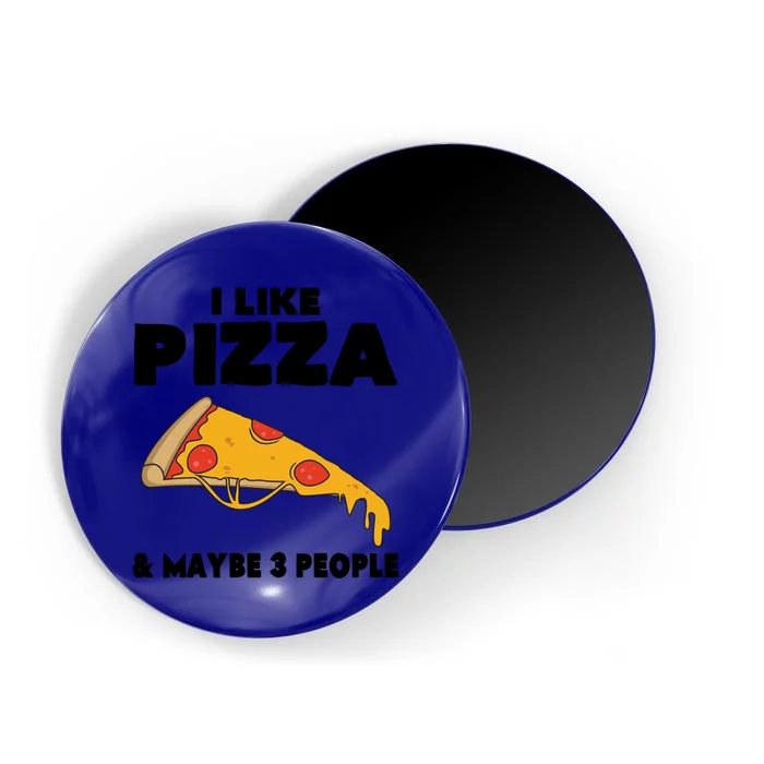 Funny Pizza Lover Gift Cool I Like Pizza And Maybe 3 People Cool Gift Magnet