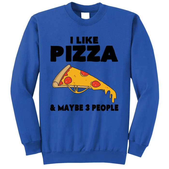 Funny Pizza Lover Gift Cool I Like Pizza And Maybe 3 People Cool Gift Tall Sweatshirt