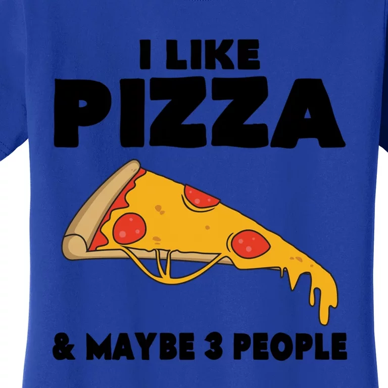 Funny Pizza Lover Gift Cool I Like Pizza And Maybe 3 People Cool Gift Women's T-Shirt