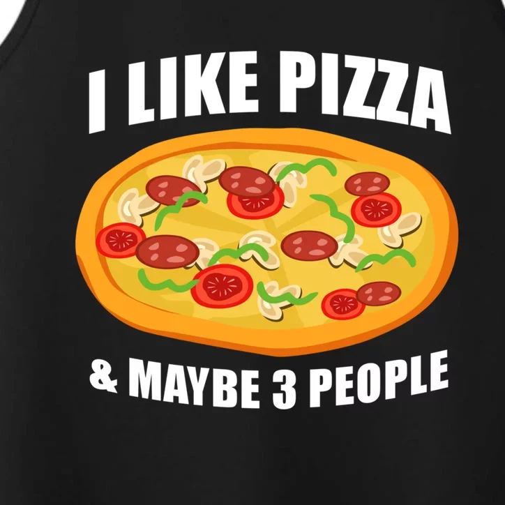 Funny Pizza Lover Gift Cool I Like Pizza And Maybe 3 People Great Gift Performance Tank