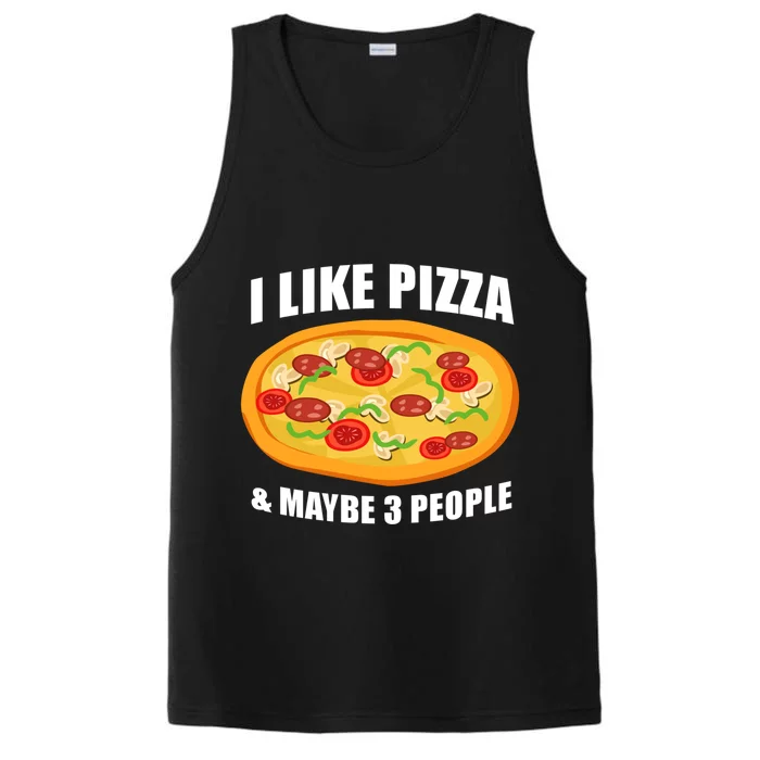 Funny Pizza Lover Gift Cool I Like Pizza And Maybe 3 People Great Gift Performance Tank