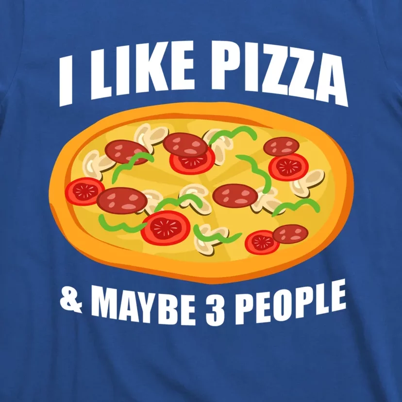 Funny Pizza Lover Gift Cool I Like Pizza And Maybe 3 People Great Gift T-Shirt