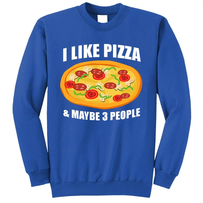 Funny Pizza Lover Gift Cool I Like Pizza And Maybe 3 People Great Gift Tall Sweatshirt