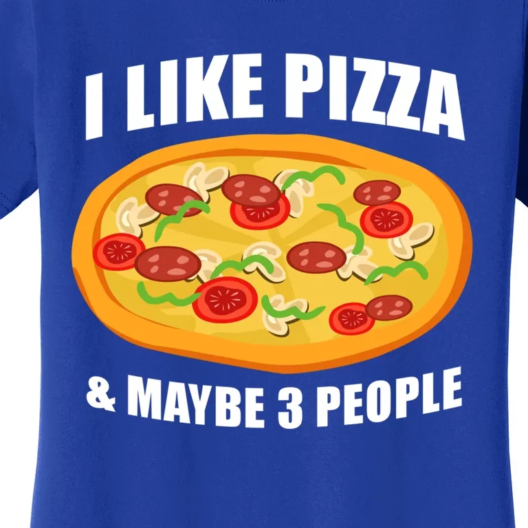 Funny Pizza Lover Gift Cool I Like Pizza And Maybe 3 People Great Gift Women's T-Shirt