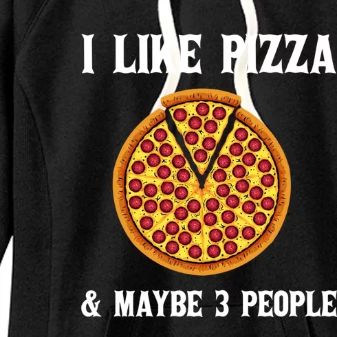 Funny Pizza Lover Gift Cool I Like Pizza And Maybe 3 People Cute Gift Women's Fleece Hoodie