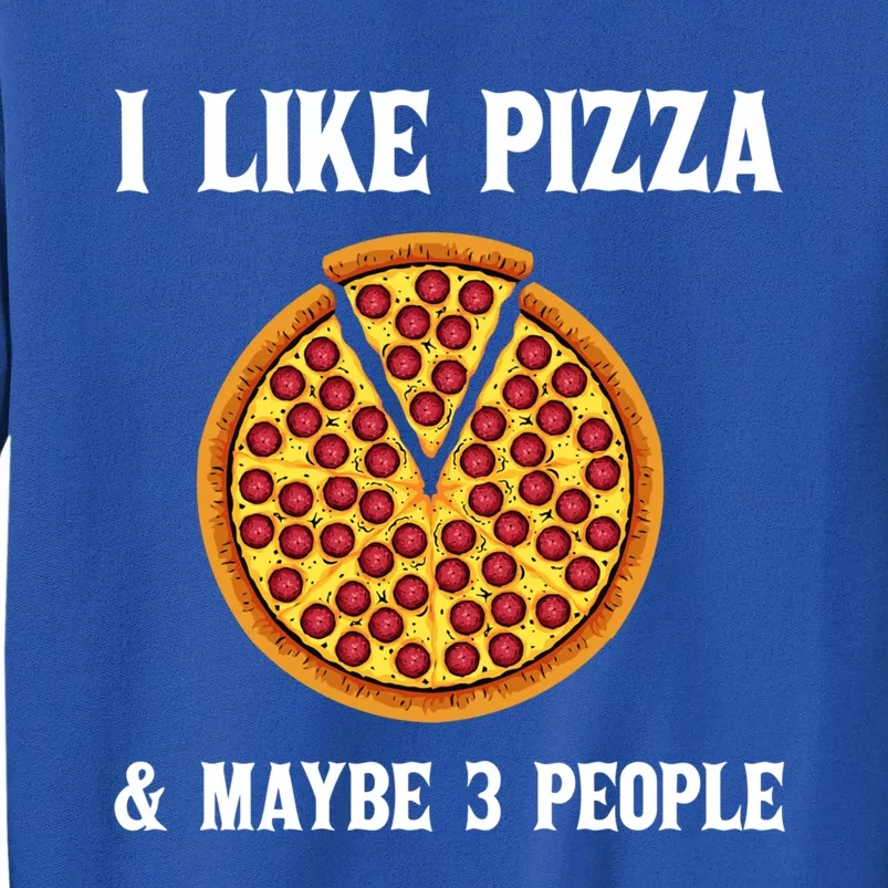 Funny Pizza Lover Gift Cool I Like Pizza And Maybe 3 People Cute Gift Sweatshirt