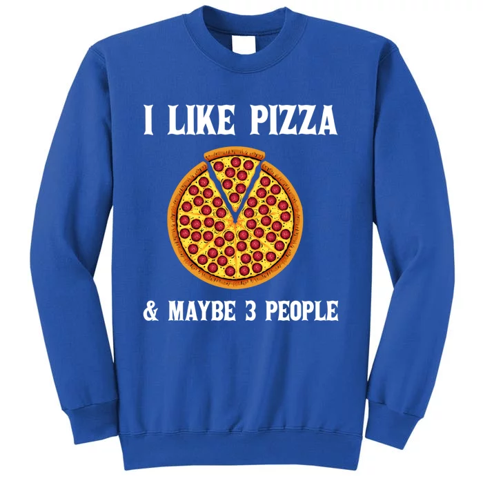 Funny Pizza Lover Gift Cool I Like Pizza And Maybe 3 People Cute Gift Sweatshirt