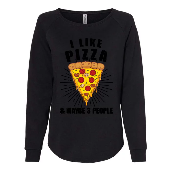 Funny Pizza Lover Gift Cool I Like Pizza And Maybe 3 People Gift Womens California Wash Sweatshirt