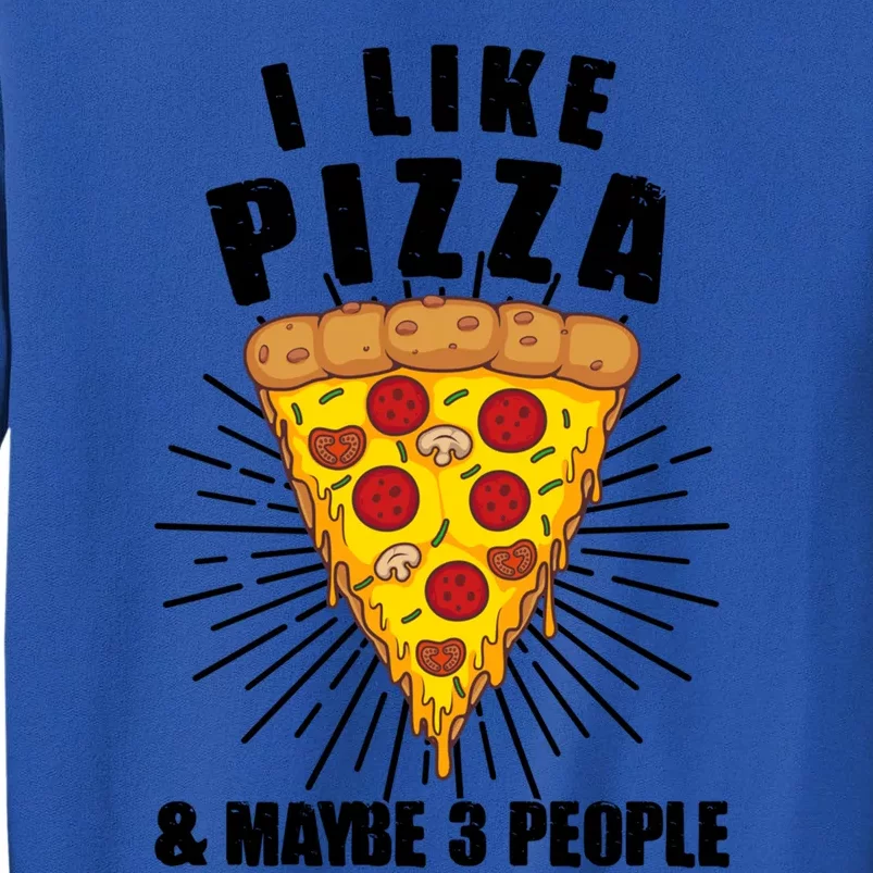 Funny Pizza Lover Gift Cool I Like Pizza And Maybe 3 People Gift Sweatshirt