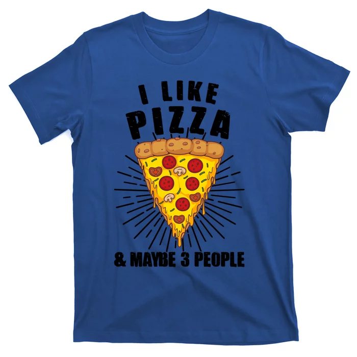 Funny Pizza Lover Gift Cool I Like Pizza And Maybe 3 People Gift T-Shirt