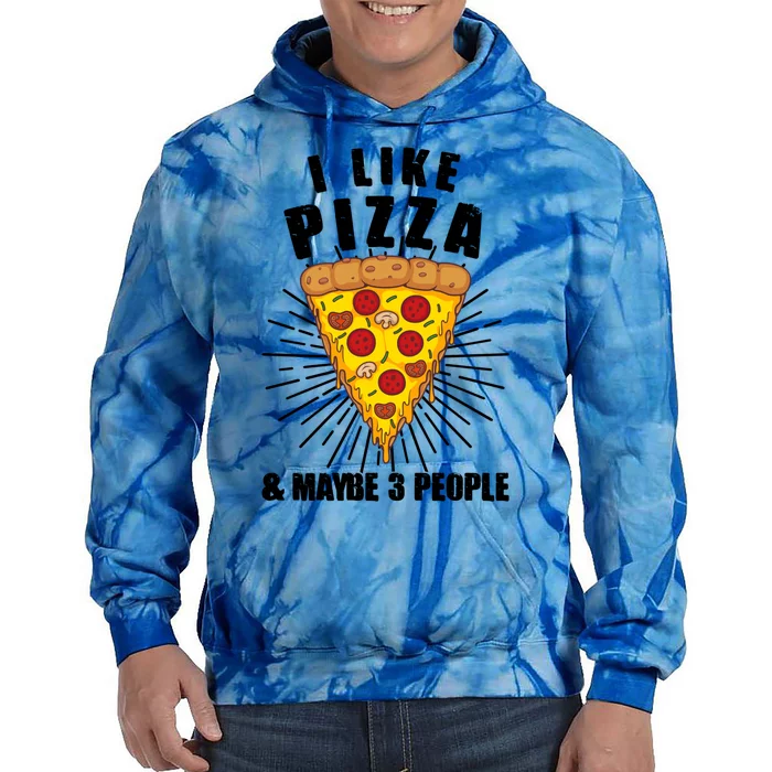 Funny Pizza Lover Gift Cool I Like Pizza And Maybe 3 People Gift Tie Dye Hoodie