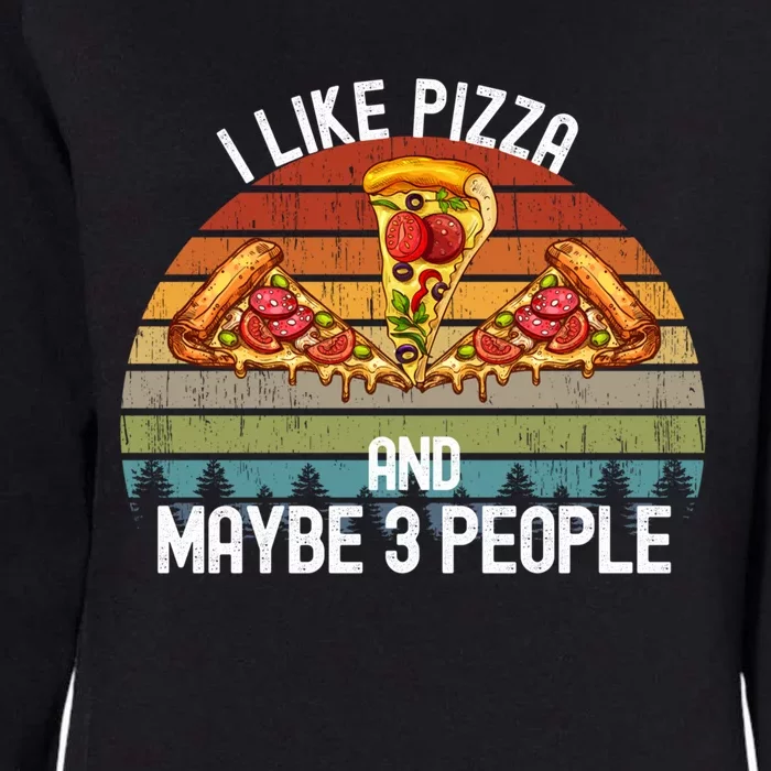 Funny Pizza Lover I Like Pizza And Maybe 3 People Gift Womens California Wash Sweatshirt