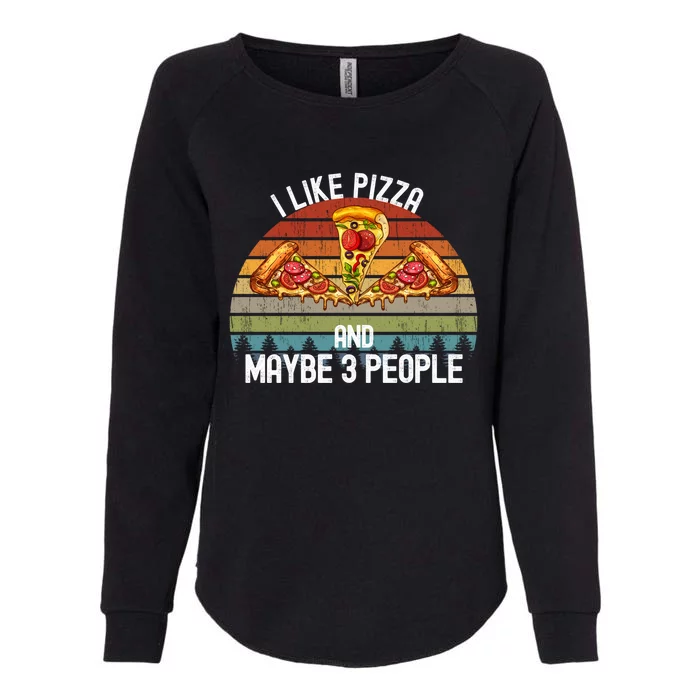 Funny Pizza Lover I Like Pizza And Maybe 3 People Gift Womens California Wash Sweatshirt