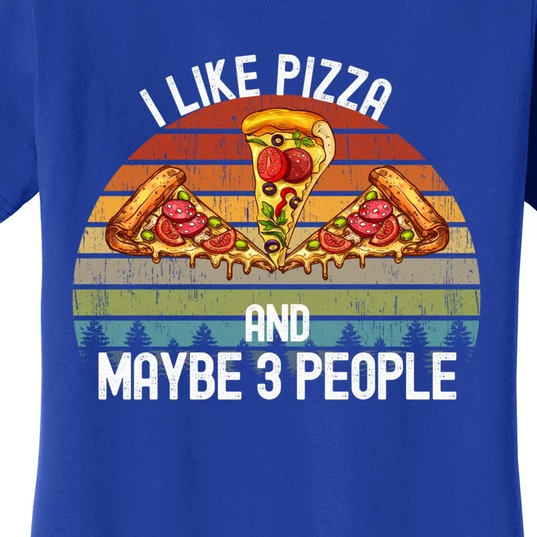 Funny Pizza Lover I Like Pizza And Maybe 3 People Gift Women's T-Shirt