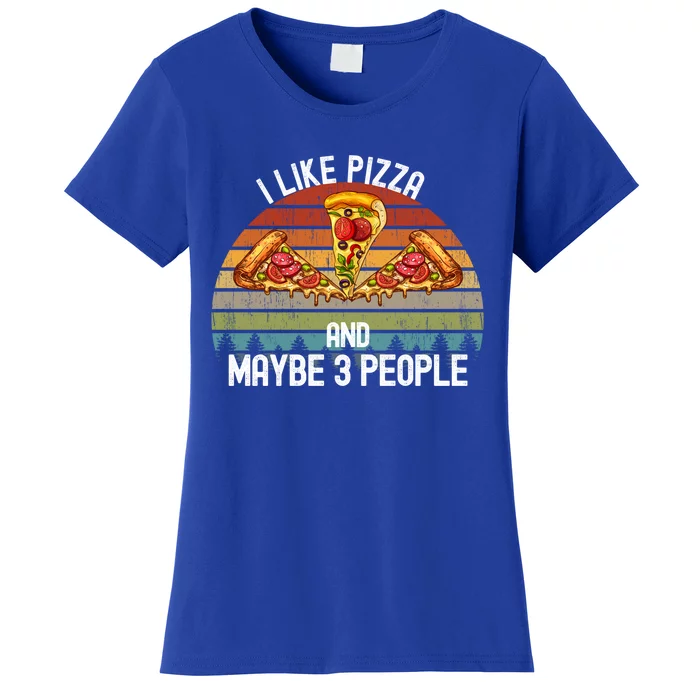 Funny Pizza Lover I Like Pizza And Maybe 3 People Gift Women's T-Shirt