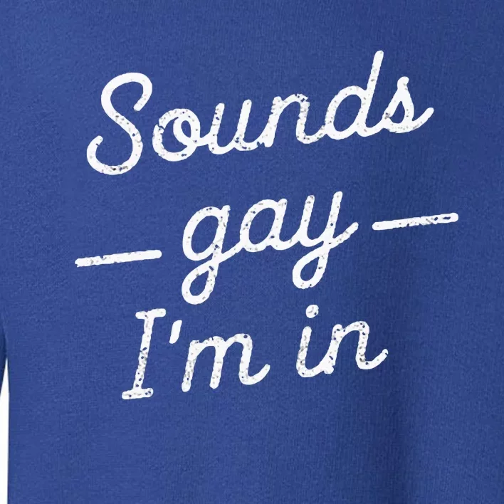 Funny Pride Month Sounds Gay IM In Lgbtq Toddler Sweatshirt