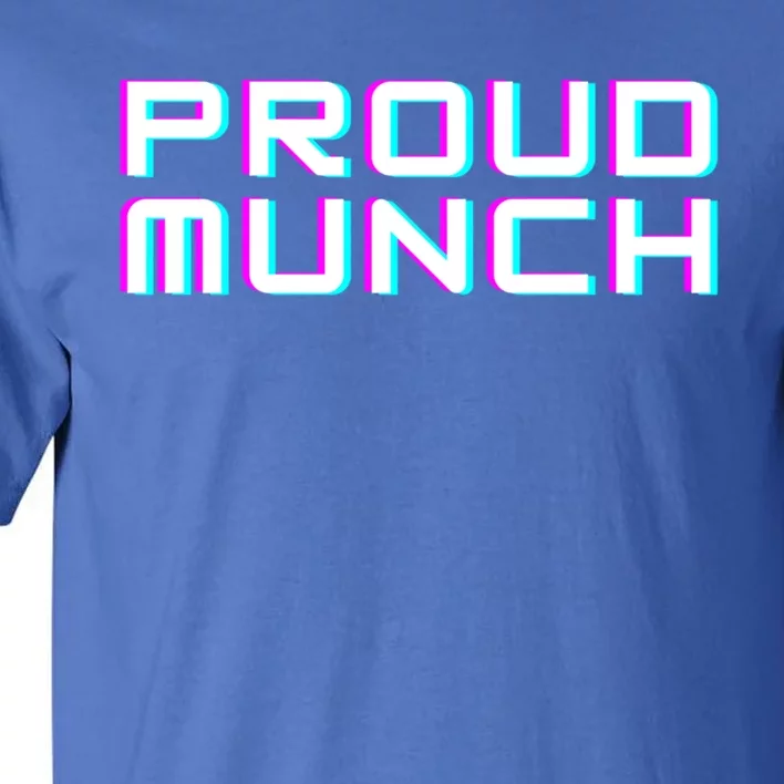 Funny Proud Munch Gift Tall T-Shirt