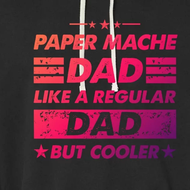 Funny Paper Mache Dad Like A Regular Dad But Cooler Gift Garment-Dyed Fleece Hoodie