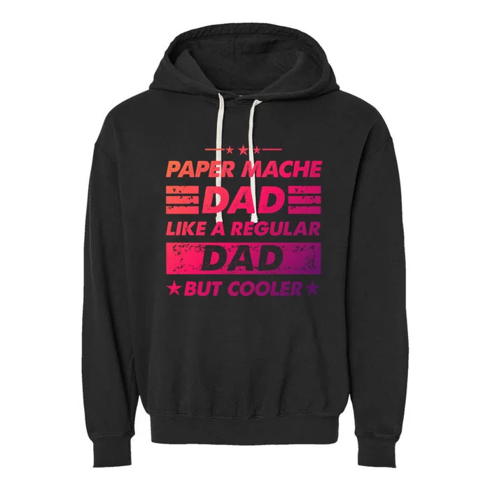 Funny Paper Mache Dad Like A Regular Dad But Cooler Gift Garment-Dyed Fleece Hoodie