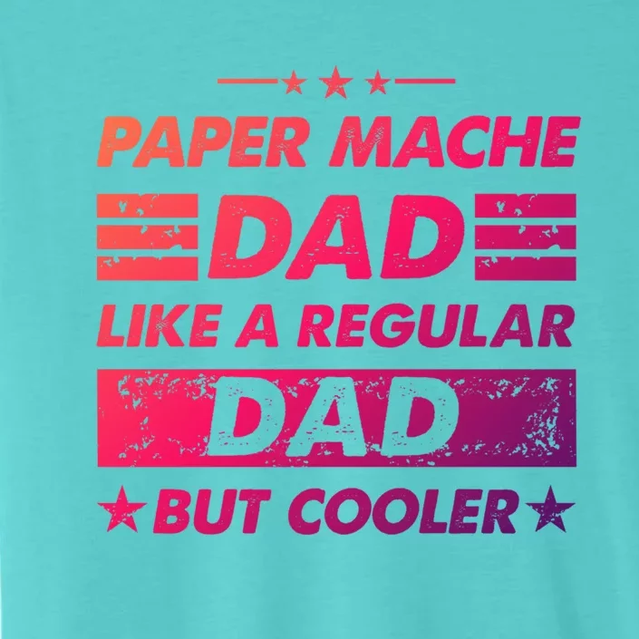 Funny Paper Mache Dad Like A Regular Dad But Cooler Gift ChromaSoft Performance T-Shirt