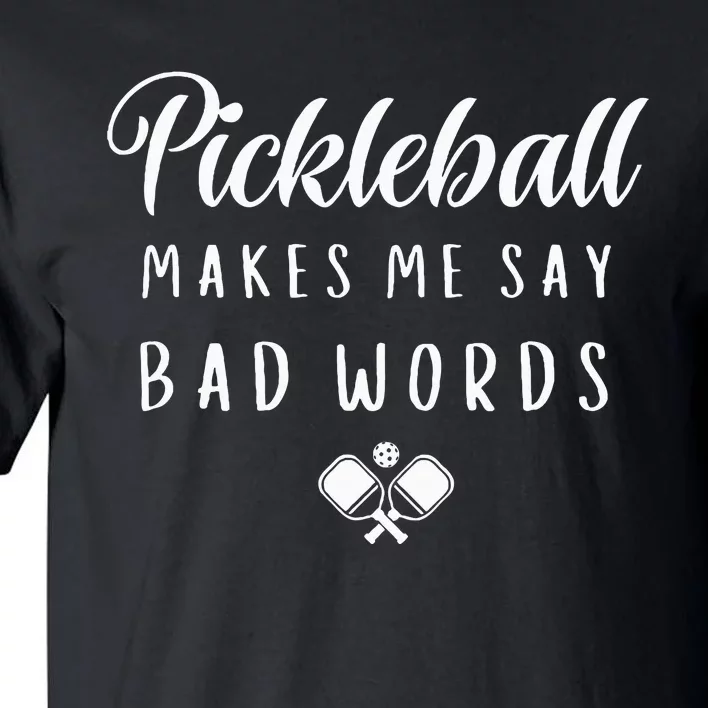 Funny Pickleball Makes Me Say Bad Words Pickleball Players Tall T-Shirt