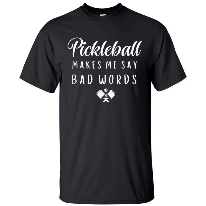 Funny Pickleball Makes Me Say Bad Words Pickleball Players Tall T-Shirt